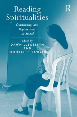 Reading Spiritualities: Constructing and Representing the Sacred by Dawn Llewellyn