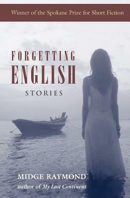Forgetting English: Stories by Midge Raymond