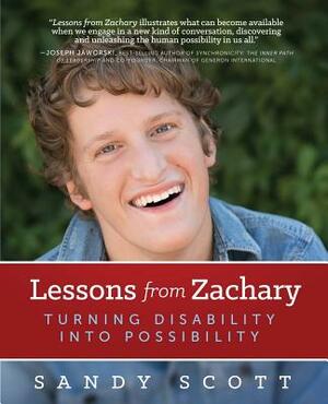 Lessons from Zachary: Turning Disability into Possibility by Sandy Scott