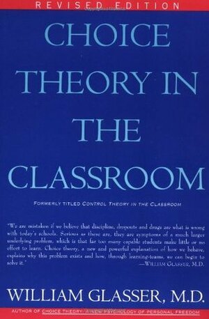 Choice Theory in the Classroom by Karen L. Dotson, William Glasser