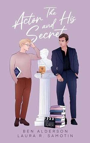 The Actor and His Secret by Ben Alderson, Laura R. Samotin
