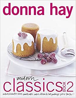 Modern Classics Book 2: Cookies, Biscuits  Slices, Small Cakes, Cakes, Desserts, Hot Puddings, Pies  Tarts by Donna Hay