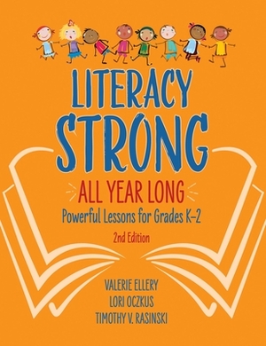 Literacy Strong All Year Long: Powerful Lessons for Grades K-2 by Lori Oczkus, Timothy V. Rasinski, Valerie Ellery