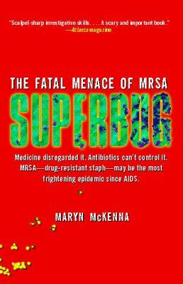 Superbug: The Fatal Menace of MRSA by Maryn McKenna