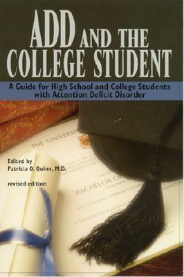 ADD and the College Student: A Guide for High School and College Students with Attention Deficit Disorder by Patricia O. Quinn