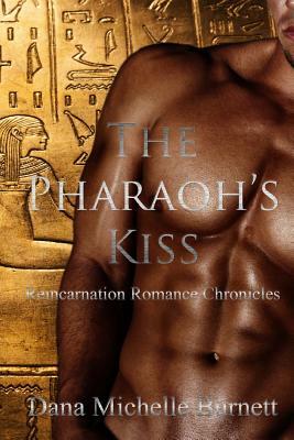 The Pharaoh's Kiss by Dana Michelle Burnett