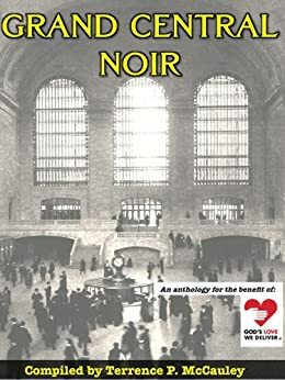 Grand Central Noir by S.A. Solomon, Seamus Scanlon, Jen Conley, Kathleen A. Ryan, Charles Salzberg, Marcelle Thiébaux, Ron Fortier, Amy Maurs, Matt Hilton, I.A. Watson, Jessica Hall, Richie Narvaez, R.J. Westerhoff, Terrence P. McCauley, J. Walt Layne