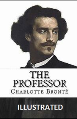 The Professor Illustrated by Charlotte Brontë