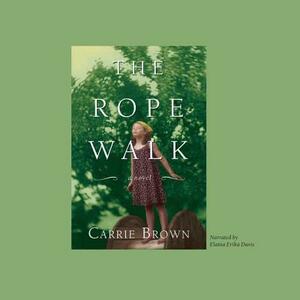 The Rope Walk by Carrie Brown