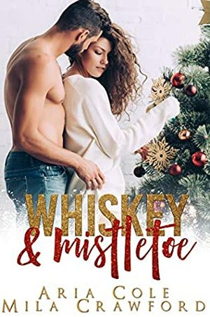 Whiskey & Mistletoe by Mila Crawford, Aria Cole