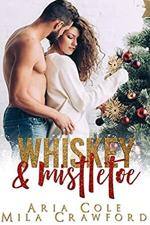 Whiskey & Mistletoe by Aria Cole, Mila Crawford