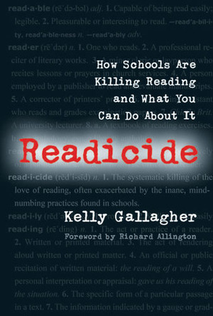 Readicide: How Schools Are Killing Reading and What You Can Do About It by Richard L. Allington, Kelly Gallagher