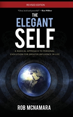 The Elegant Self, A Radical Approach to Personal Evolution for Greater Influence in Life by Robert Lundin McNamara