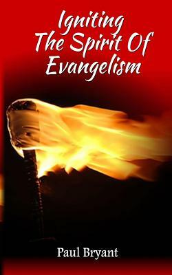 Igniting The Spirit Of Evangelism by Paul Bryant