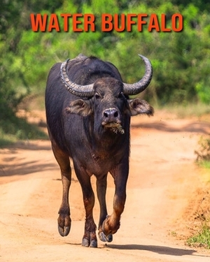 Water Buffalo: Learn About Water Buffalo and Enjoy Colorful Pictures by Matilda Leo