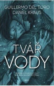 Tvář vody by Guillermo del Toro, Daniel Kraus, Filip Drlík