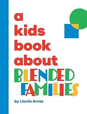 A Kids Book About Blended Families by Lluvia Arras