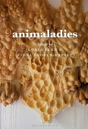 Animaladies: Gender, Animals and Madness by Fiona Probyn-Rapsey, Lori Gruen