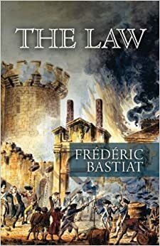 The Law: The Classic Blueprint for a Free Society by Frédéric Bastiat