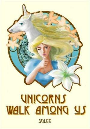 Unicorns Walk Among Us by S.G. Lee