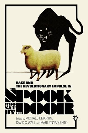Race and the Revolutionary Impulse in the Spook Who Sat by the Door by David C. Wall, Michael T. Martin, Marilyn Yaquinto