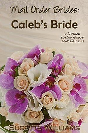 Caleb's Bride by Susette Williams, Susette Williams