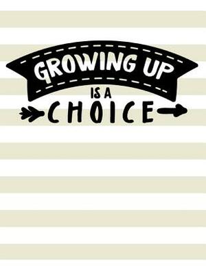 Growing Up Is A Choice by Dee Deck