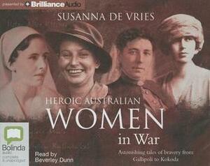 Heroic Australian Women in War by Susanna de Vries