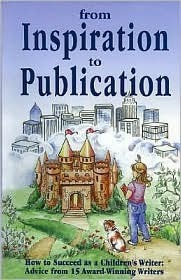 From Inspiration to Publication: How to Succeed as a Children's Writer: Advice from 15 Award Winning Writers by Elaine Marie Alphin, Mary Spelman, Pamela Glass Kelly, James Cross Giblin