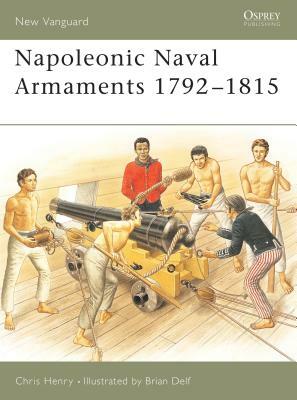 Napoleonic Naval Armaments 1792-1815 by Chris Henry