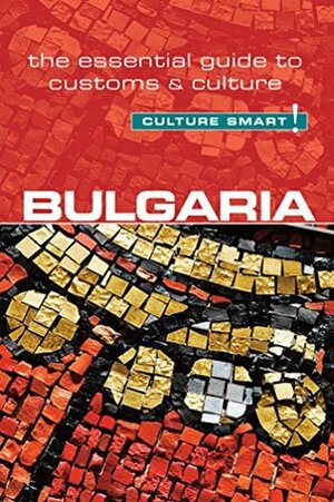 Bulgaria - Culture Smart!: The Essential Guide to Customs & Culture by JULIANA TZVETKOVA