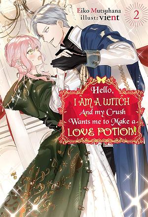 Hello, I am a Witch and my Crush Wants me to Make a Love Potion! Vol. 2 by Chris Messier, Eiko Mutsuhana