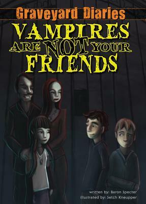 Vampires Are Not Your Friends by Baron Specter