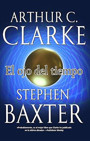 El ojo del tiempo by Arthur C. Clarke, Stephen Baxter