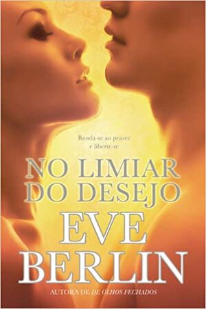 No Limiar do Desejo by Eve Berlin