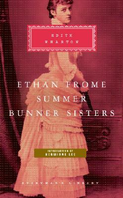 Ethan Frome, Summer, Bunner Sisters by Edith Wharton