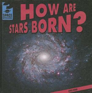 How Are Stars Born? by Greg Roza