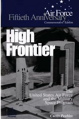 High Frontier: The U.S. Air Force and the Military Space Program by Curtis Peebles, Air Force History Museums Program