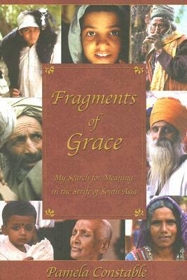 Fragments of Grace: My Search for Meaning in the Strife of South Asia by Pamela Constable