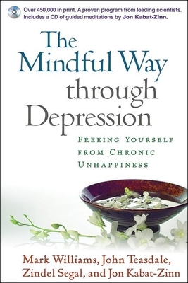 The Mindful Way Through Depression: Freeing Yourself from Chronic Unhappiness [With CD] by Mark Williams, Zindel V. Segal, John Teasdale
