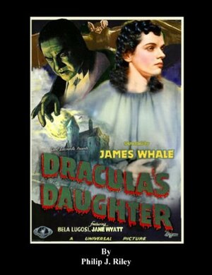 James Whale's Dracula's Daughter by Philip J. Riley