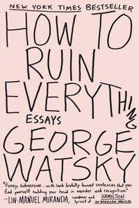 How to Ruin Everything by George Watsky