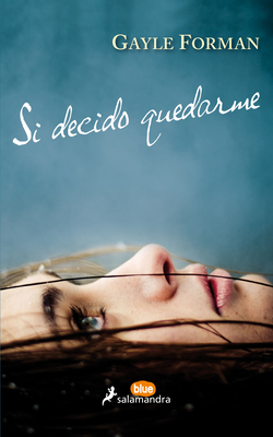 Si Decido Quedarme by Gayle Forman