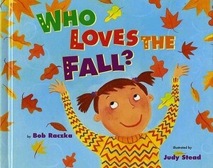 Who Loves the Fall? by Bob Raczka, Judy Stead