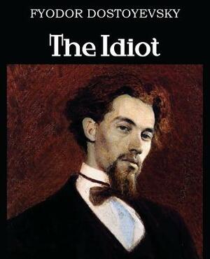 The Idiot by Fyodor Dostoevsky