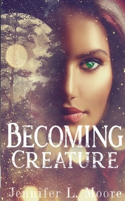 Becoming Creature: (Becoming: Book 1) by Jennifer Moore