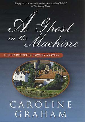 A Ghost in the Machine: A Chief Inspector Barnaby Novel by Caroline Graham