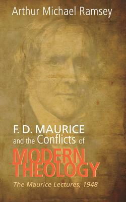 F. D. Maurice and the Conflicts of Modern Theology by Arthur Michael Ramsey