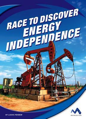 Race to Discover Energy Independence by Laura Perdew