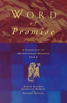 Word of Promise: A Commentary on the Lectionary Readings Year a by Georgina Heskins, Stephen Motyer, Martin Kitchen